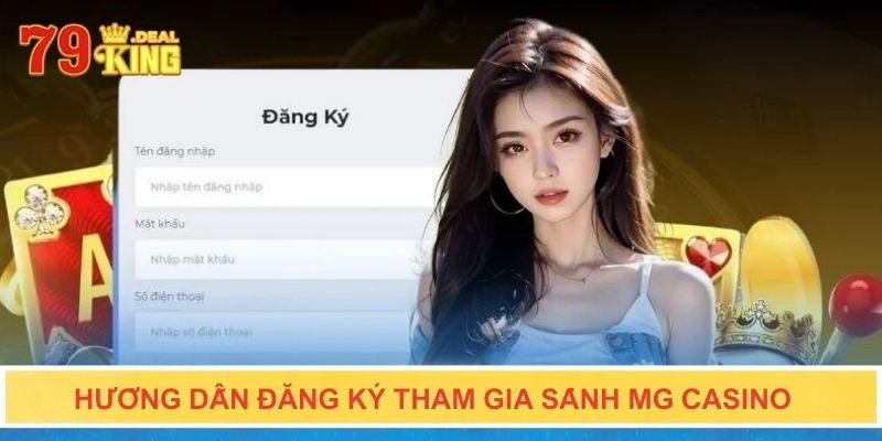 Hướng dẫn đăng ký tham gia sảnh MG Casino