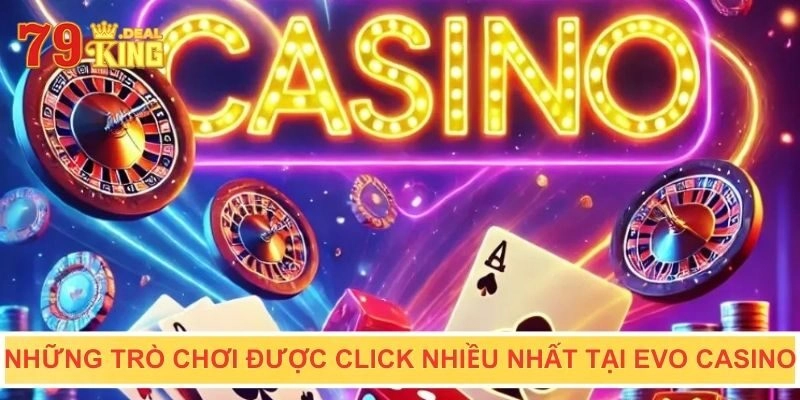 Những trò chơi được click nhiều nhất tại Evo casino
