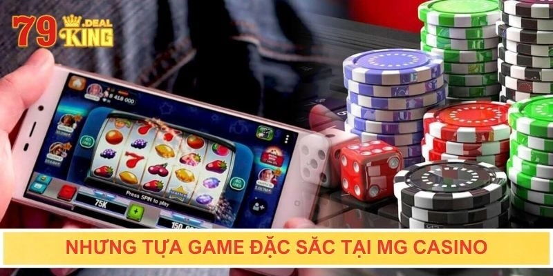 Những tựa game đặc sắc tại MG Casino