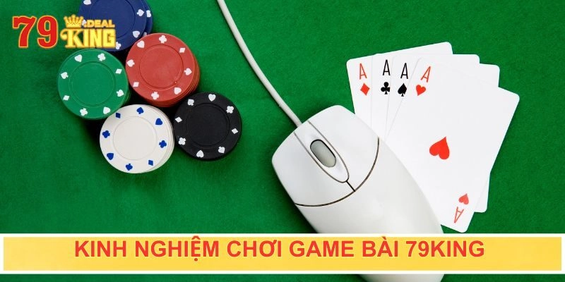 Kinh nghiệm chơi game bài đánh bại mọi đối thủ